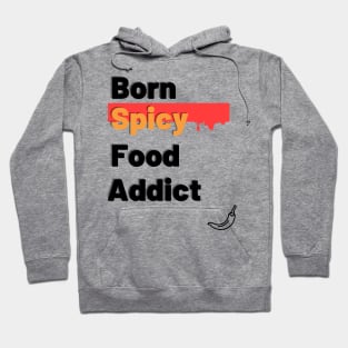 Born Spicy Food Addict Hoodie